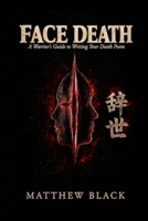 FACE DEATH: A Warriors Guide to Writing Your Death Poem B0H7D6CVT8 Book Cover