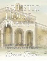 Artistic House Plans: A Small Collection of Extraordinary Home Designs 1511873353 Book Cover