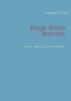 Bürger Bosse Bonmots: Spruch-reifes aus Politik und Alltag 3732261859 Book Cover