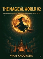 The Magical World 02: Avyaan Chourasia And The Chambers Of Secrets B0HBCZM7JL Book Cover