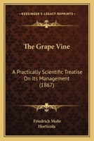 The Grape Vine. a Practically Scientific Treatise on Its Management 1120760755 Book Cover
