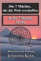 Die 7 Mächte, die die Welt erschaffen & Die 7 Mächte In Dir: Meisterlehren der Hoffnung 1989913512 Book Cover