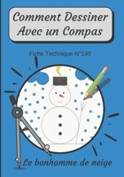 Comment Dessiner Avec Un Compas Fiche Technique N°140 Le bonhomme de neige: Apprendre à Dessiner Pour Enfants de 6 ans | Dessin Au Compas | Cahier ... : méthode étape par étape) B08PJKDPB8 Book Cover