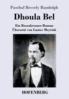 Dhoula Bel; ein Rosenkreuzer-Roman 3743737566 Book Cover