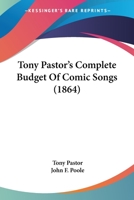 Tony Pastor’s Complete Budget Of Comic Songs 1120044316 Book Cover