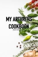My Arthritis Cookbook: Fight Osteoarthritis Pain and Inflammation | Easy, Quick & Recipes | Healthy Eating B086PQXP39 Book Cover