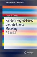 Random Regret-Based Discrete Choice Modeling: A Tutorial 3642291503 Book Cover