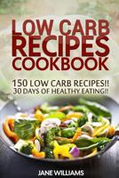 Low Carb Recipes Cookbook: 150 Low Carb Recipes for healthy living!! 1530465214 Book Cover