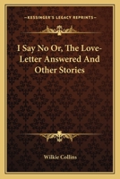 I Say No Or, The Love-Letter Answered And Other Stories 1163116866 Book Cover