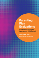 Parenting Plan Evaluations: An Evidence-Informed Approach to Child Custody 1433843617 Book Cover