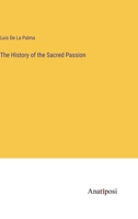 The History of the Sacred Passion 3382129264 Book Cover