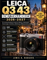 Leica Q3 43 Benutzerhandbuch 2026–2027: Ein praxisorientierter Ansatz für Menüs, individuelle Steuerungen, Autofokus, Belichtung, Bildausschnitt und Alltagsfotografie (German Edition) B0HMGDR9CY Book Cover