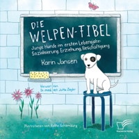 Die Welpen-Fibel. Junge Hunde im ersten Lebensjahr: Sozialisierung, Erziehung, Beschäftigung 3961466580 Book Cover