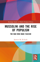 Mussolini and the Rise of Populism: The Man Who Made Fascism 1032498315 Book Cover