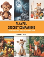 Playful Crochet Companions: Create Adorable Amigurume Pets Book B0CSB5JSXT Book Cover