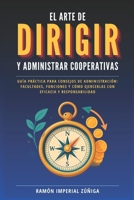 El arte de DIRIGIR y ADMINISTRAR las Cooperativas: Guía práctica para consejos de administración: facultades, funciones y cómo ejercerlas con eficacia ... (El Arte de Cooperar) (Spanish Edition) B0FMKHXQ14 Book Cover