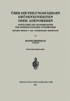 Uber Die Teilungsfahigen Druseneinheiten Oder Adenomeren, Sowie Uber Die Grundbegriffe Der Morphologischen Systemlehre: Zugleich Beitrag V Zur Synthetischen Morphologie 3662318121 Book Cover