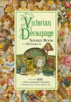 Victorian Decoupage: Source Book With 10 Projects, Including 100 19th Century Scraps, Embossed, Pre-Cut and Ready to Use 1854103555 Book Cover