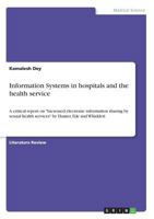 Information Systems in hospitals and the health service: A critical report on Increased electronic information sharing by sexual health services by Hunter, Ede and Whiddett 3668242216 Book Cover