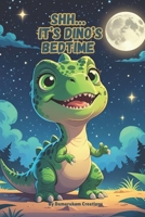 Shh… It’s Dino’s Bedtime: A Sweet Rhyming Story for Little Dino Dreamers B0FRY33S6C Book Cover