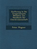 Introduction to the Gregorian Melodies: A Handbook of Plainsong 1288161964 Book Cover