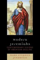 Modern Jeremiahs: Contemporary Visions of American Decline 0739121928 Book Cover