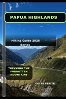 PAPUA HIGHLANDS: Trekking the Forgotten Mountains B0GDG4Y7GW Book Cover