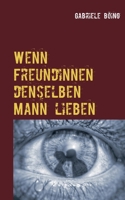 Wenn Freundinnen denselben Mann lieben (German Edition) 3750481970 Book Cover