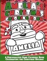 Amelia's Christmas Coloring Book: A Personalized Name Coloring Book Celebrating the Christmas Holiday 1540363929 Book Cover