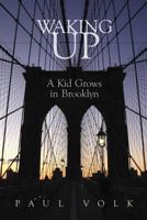 Waking Up: A Kid Grows in Brooklyn 147913872X Book Cover