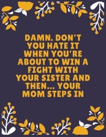 Damn. Don’t you hate it when you’re about to win a fight with your sister and then… Your mom steps in: Sister journal book | Best Gift For Sister | ... Sister - 100 Pages - Large (8.5 x 11 inches) 1697030319 Book Cover