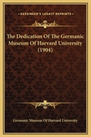 The Dedication Of The Germanic Museum Of Harvard University 1276068654 Book Cover