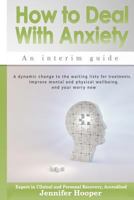 How to Deal with Anxiety: An Interim Guide 0995754411 Book Cover