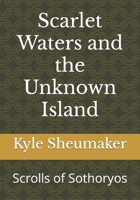 Scarlet Waters and the Unknown Island: Scrolls of Sothoryos (Scrolls of South Sothoryos) B0CNRV7WPG Book Cover