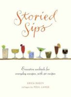 Storied Sips: Evocative Cocktails for Everyday Escapes, with 40 Recipes 0375426213 Book Cover