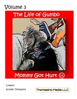 The Life of Gumbo, Volume 3, Mommy Got Hurt B09WCDS2S6 Book Cover