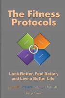 The Fitness Protocols: Look Better, Feel Better, and Live a Better Life 0615487165 Book Cover