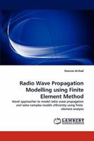 Radio Wave Propagation Modelling using Finite Element Method: Novel approaches to model radio wave propagation and solve complex models efficiently using finite element analysis 384335801X Book Cover