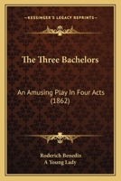 The Three Bachelors: An Amusing Play in Four Acts 1165140217 Book Cover