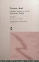 Dams as Aid: A Political Anatomy of Nordic Development Thinking 0415154642 Book Cover