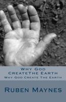 Why God Createthe Earth: Why God Create the Earth 1541218167 Book Cover