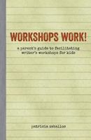 Workshops Work!: A Parent's Guide to Facilitating Writer's Workshops for Kids 148017825X Book Cover