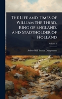 The Life and Times of William the Third, King of England, and Stadtholder of Holland 1023705621 Book Cover