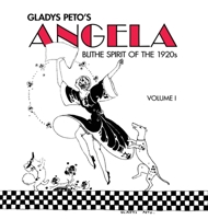 Glady's Peto's Angela: Blithe Spirit of the 1920s, Volume I 1635917018 Book Cover