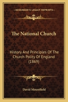 The National Church: History And Principles Of The Church Polity Of England 1437301843 Book Cover