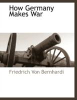 How Germany Makes War 101730632X Book Cover