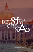 Deus Sim Igreja Não: Nunca Foi Sobre Religião (Portuguese Edition) B0CJ47XG1C Book Cover