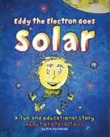 Eddy the Electron Goes Solar: A fun and educational story about photovoltaics 0988980525 Book Cover