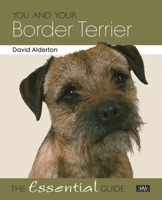 You and Your Border Terrier: The Essential Guide 1845843193 Book Cover