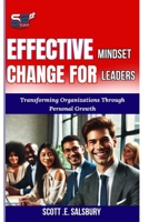 Effective Mindset Change For Leaders: Transforming Organizations Through Personal Growth B0DQYBJW77 Book Cover